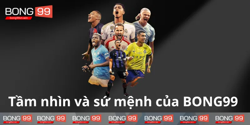 BONG99-so-huu-su-menh-va-tam-nhin-rong-mo