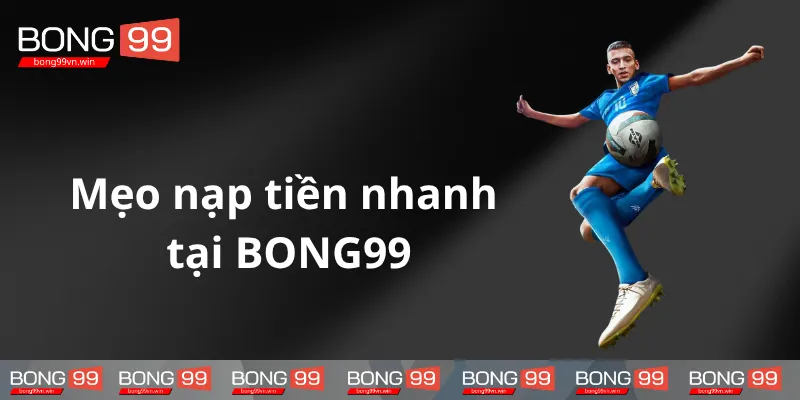 Hieu-ro-meo-nap-tien-an-toan-tai-BONG99
